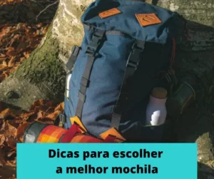 Como escolher a melhor mochila para seu mochilão?